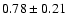 $0.78\pm 0.21$