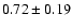 $0.72\pm 0.19$