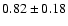 $0.82\pm 0.18$