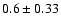 $0.6\pm 0.33$