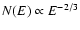 $N(E)\propto E^{-2/3}$