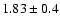 $1.83\pm 0.4$