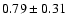 $0.79\pm 0.31$