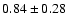 $0.84\pm 0.28$