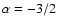 $\alpha=-3/2$