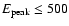$E_{{\rm peak}}\le 500$