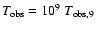 $T_{\rm obs}= 10^9 ~T_{\rm obs, 9}$