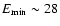 $E_{\rm min}\sim 28$