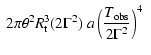 $\displaystyle ~ 2\pi\theta^2 R^3_{\rm t} (2 \Gamma^2)
~ a \left({T_{\rm obs} \over 2\Gamma^2}\right)^4~$