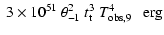 $\displaystyle ~
3 \times 10^{51}~\theta^2_{-1}~ t_{\rm t}^3 ~T^4_{\rm obs,9}~ ~~ {\rm erg}$