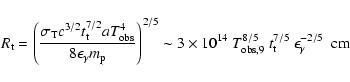 \begin{displaymath}R_{\rm t}= \left({\sigma_{\rm T} c^{3/2} t_{\rm t}^{7/2} aT^4...
...^{8/5}~ t_{\rm t}^{7/5} ~
\epsilon_{\gamma}^{-2/5}
~~ {\rm cm}
\end{displaymath}