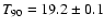 $T_{90}=19.2 \pm 0.1$