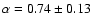 $\alpha=0.74\pm
0.13$