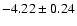 $-4.22\pm0.24$