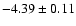 $-4.39\pm0.11$