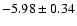 $-5.98\pm0.34$