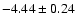 $-4.44\pm0.24$