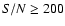 $S/N \ge 200$