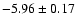 $-5.96\pm0.17$