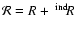 ${\cal R}=R+~^{{\rm ind}}\!R$