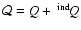 ${\cal Q}=Q+~^{{\rm ind}}\!Q$