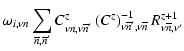 $\displaystyle \omega_{i,\nu n}
\sum_{\overline{n},\overline{n}^{\prime}}C^{z}_{...
...{\nu\overline{n}^{\prime},\nu\overline{n}}
R^{z+1}_{\nu\overline{n},\nu^\prime}$