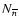 $N_{\overline{n}}$