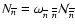 $N_{\overline{n}}=\omega_{\overline{n}~\overline{\overline{n}}}{\cal N}_{\overline{\overline{n}}}$
