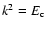 $k^2=E_{\rm c}$