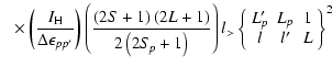 $\displaystyle ~~\times\left(\frac{I_{\rm H}}{\Delta \epsilon_{pp'}}\right) \lef...
...\left\{ \begin{array}{ccc}
L_p' & L_p & 1 \\
l & l' & L \end{array} \right\}^2$