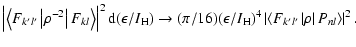 $\displaystyle \left\vert\left<F_{k'l'}\left\vert\rho^{-2}\right\vert F_{kl}\rig...
...4\left\vert\left<F_{k'l'}\left\vert\rho\right\vert P_{nl}\right>\right\vert^2 .$