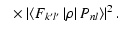 $\displaystyle ~~\times\left\vert\left<F_{k'l'}\left\vert\rho\right\vert P_{nl}\right>\right\vert^2 .$