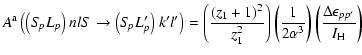 $\displaystyle A^{\rm a}\left(\left(S\!_pL_p\right)nl S \rightarrow \left(S\!_pL...
...\frac{1}{2\alpha^3}\right)
\left(\frac{\Delta \epsilon_{pp'}}{I_{\rm H}}\right)$