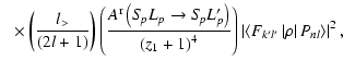 $\displaystyle ~~\times
\left(\frac{l_>}{\left(2l+1\right)}\right) \left(\frac{A...
...
\left\vert\left<F_{k'l'}\left\vert\rho\right\vert P_{nl}\right>\right\vert^2 ,$