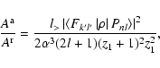 \begin{displaymath}\frac{A^{\rm a}}{A^{\rm r}}=\frac{l_>\left\vert\left<F_{k'l'}...
... P_{nl}\right>\right\vert^2}
{2\alpha^3(2l+1)(z_1+1)^2z_1^2} ,
\end{displaymath}