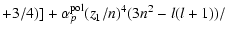 $\displaystyle + 3/4)]+\alpha^{\rm pol}_p(z_1/n)^4(3n^2-l(l+1))/$
