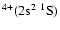 $^{4+}(2{\rm s}^2~^1{\rm S})$