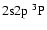 $2{\rm s}2{\rm p}~^3{\rm P}$