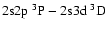 $2{\rm s}2{\rm p}~^3{\rm P} - 2{\rm s}3{\rm d}~^3{\rm D}$