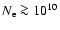 $N_{\rm e}\ga 10^{10}$