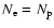 $N_{\rm e}=N_{\rm p}$