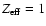 $Z_{\rm eff}=1$