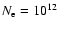 $N_{\rm e}=\rm {10}^{12}$
