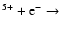 $^{5+}+{\rm e}^- \rightarrow $