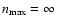 $n_{\rm max}=\infty $