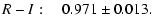 $\displaystyle R-I: ~~~~0.971 \pm 0.013.$