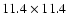 $11.4\times 11.4$