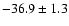 $ -36.9 \pm1.3$