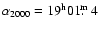 $\alpha_{2000}=19^{\rm h}01\hbox{$.\!\!^{\rm m}$ }4$