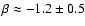 $\beta \approx -1.2\pm0.5$